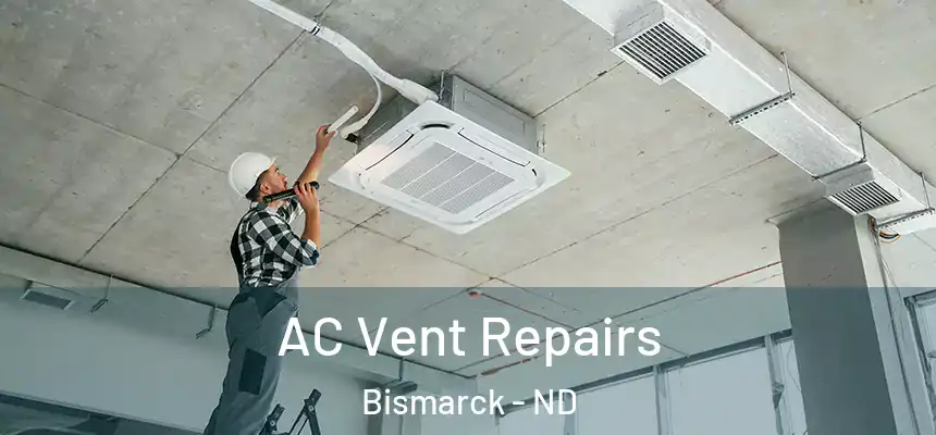  AC Vent Repairs Bismarck - ND