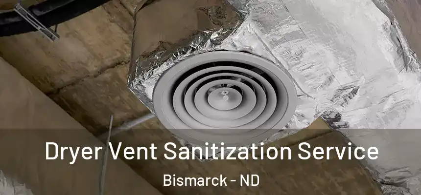  Dryer Vent Sanitization Service Bismarck - ND