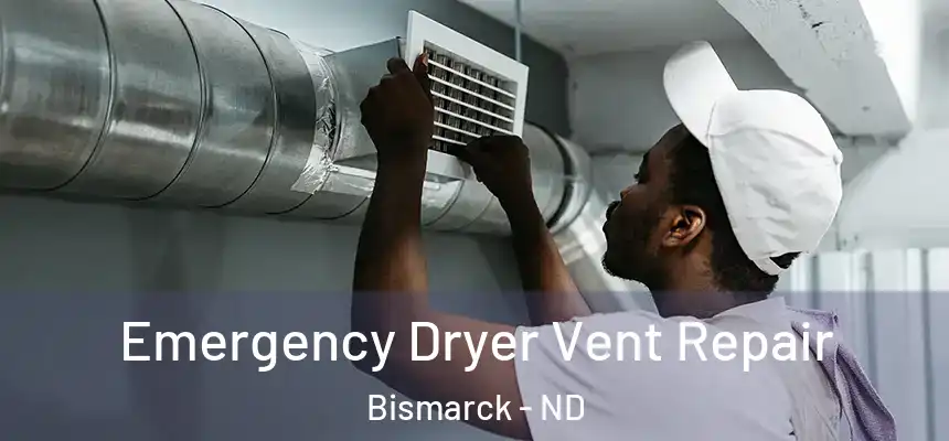  Emergency Dryer Vent Repair Bismarck - ND