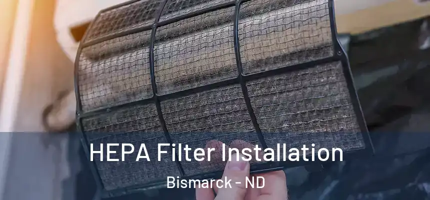  HEPA Filter Installation Bismarck - ND