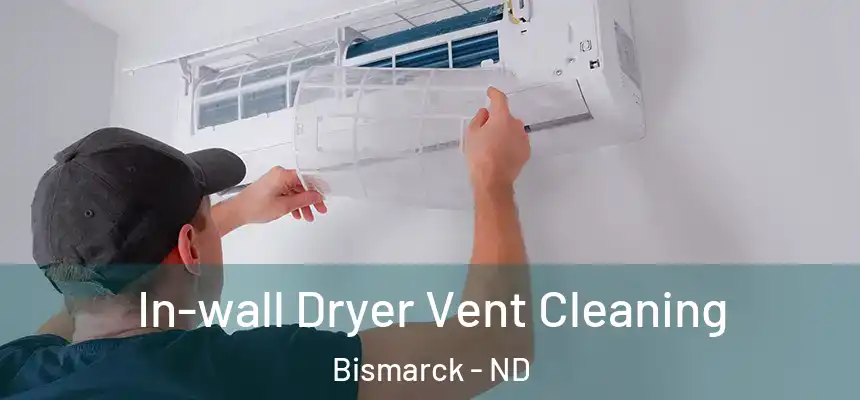  In-wall Dryer Vent Cleaning Bismarck - ND