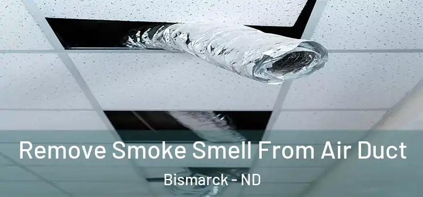  Remove Smoke Smell From Air Duct Bismarck - ND