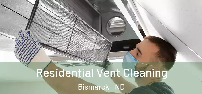  Residential Vent Cleaning Bismarck - ND